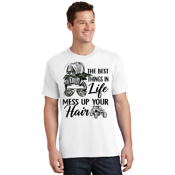 The Best Things In Life Mess Up Your Hair Sxs Utv T-Shirt