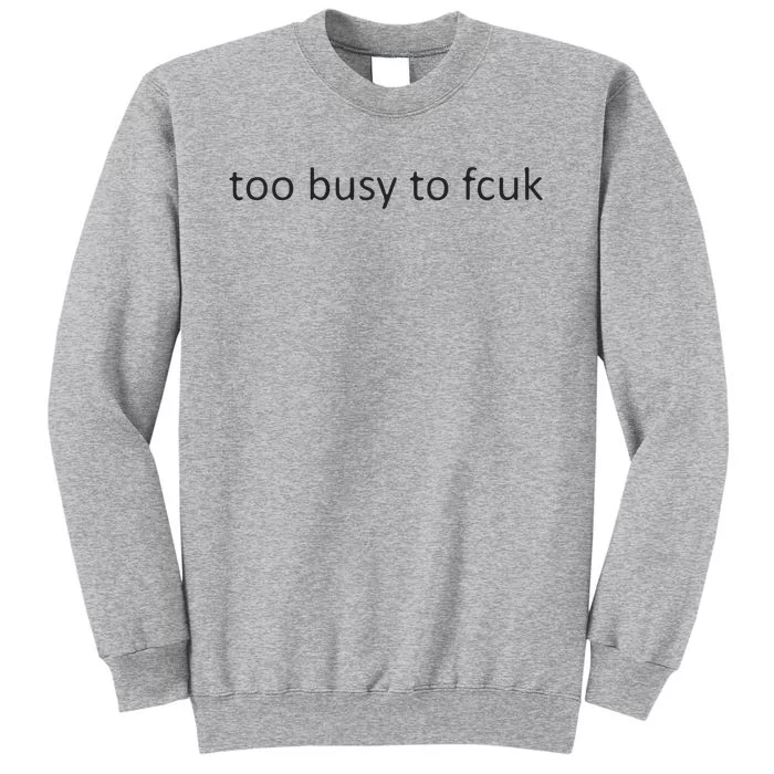 Too Busy To Fcuk Tall Sweatshirt