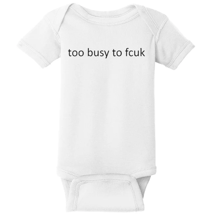 Too Busy To Fcuk Baby Bodysuit