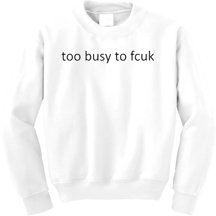 Too Busy To Fcuk Kids Sweatshirt