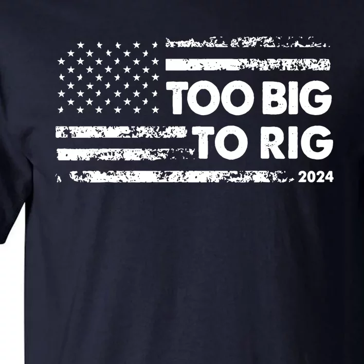 Too Big To Rig 2024 Elections Trump Saying Trump 2024 Tall T-Shirt