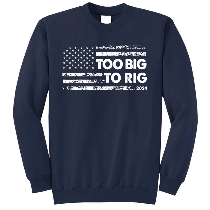 Too Big To Rig 2024 Elections Trump Saying Trump 2024 Tall Sweatshirt