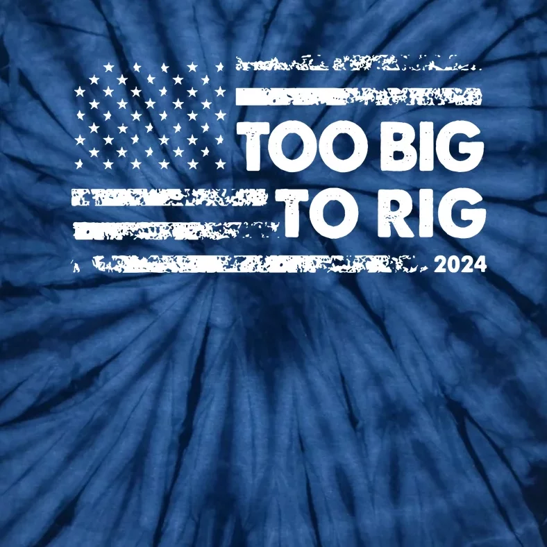 Too Big To Rig 2024 Elections Trump Saying Trump 2024 Tie-Dye T-Shirt