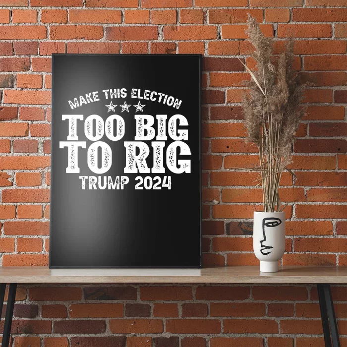 Too Big To Rig Elect Trump 2024 Poster