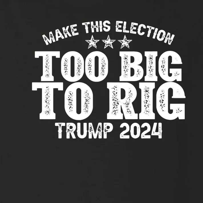 Too Big To Rig Elect Trump 2024 Toddler Long Sleeve Shirt