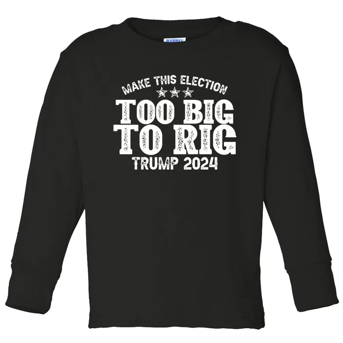 Too Big To Rig Elect Trump 2024 Toddler Long Sleeve Shirt