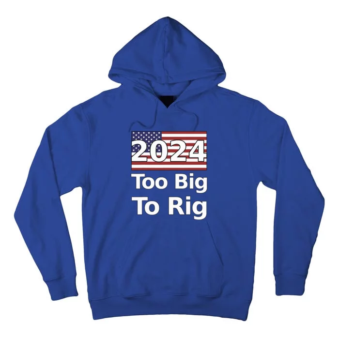 Too Big To Rig 2024 Election Tall Hoodie