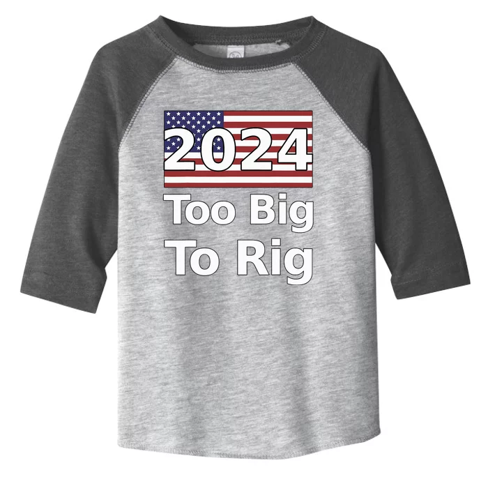 Too Big To Rig 2024 Election Toddler Fine Jersey T-Shirt