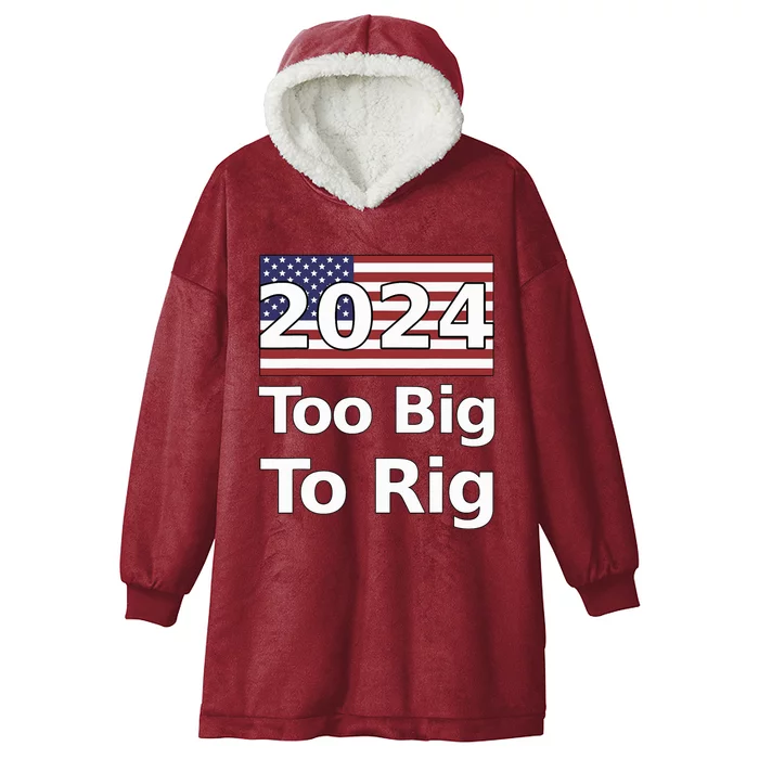 Too Big To Rig 2024 Election Hooded Wearable Blanket