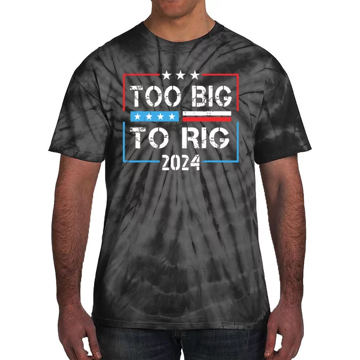 Too Big To Rig Saying Trump 2024 Funny Trump Quote Tie-Dye T-Shirt