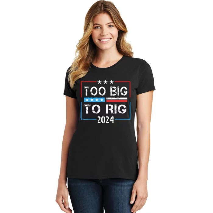 Too Big To Rig Saying Trump 2024 Funny Trump Quote Women's T-Shirt