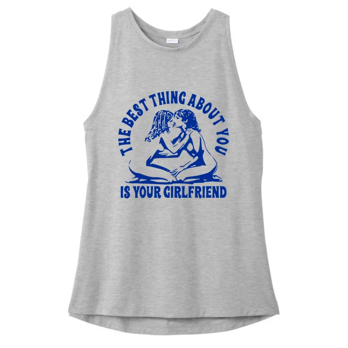 The Best Thing About You Is Your Girlfriend Ladies Tri-Blend Wicking Tank