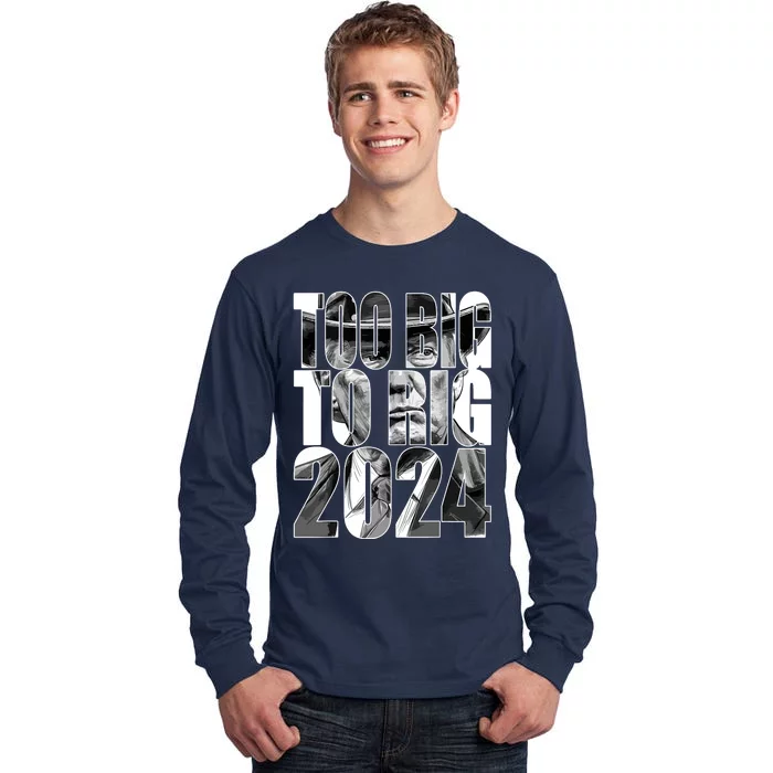 Too Big To Rig Trump 2024 Tall Long Sleeve T-Shirt