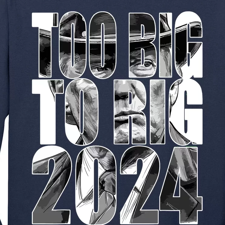 Too Big To Rig Trump 2024 Tall Long Sleeve T-Shirt