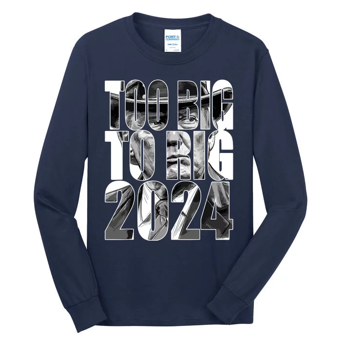 Too Big To Rig Trump 2024 Tall Long Sleeve T-Shirt