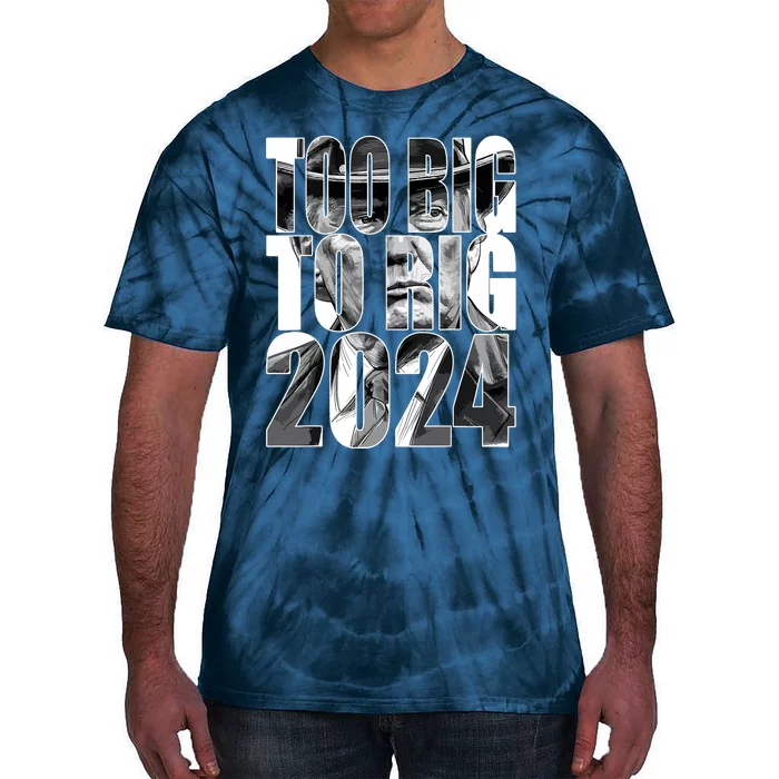 Too Big To Rig Trump 2024 Tie-Dye T-Shirt