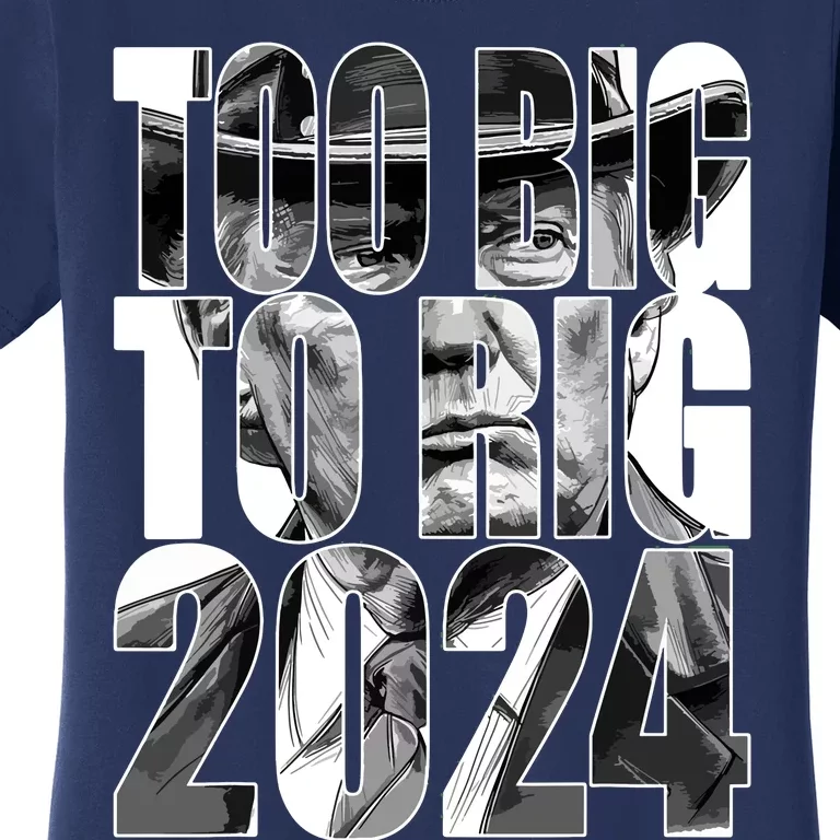 Too Big To Rig Trump 2024 Women's T-Shirt