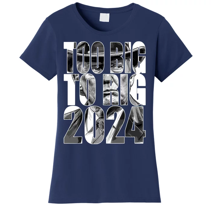 Too Big To Rig Trump 2024 Women's T-Shirt