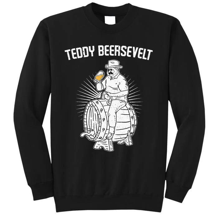 Teddy Beersevelt Theodore Roosevelt Beer 4th Of July Party Tall Sweatshirt