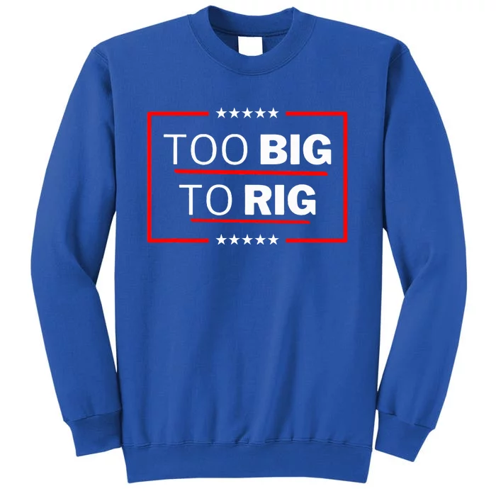 Too Big To Rig Saying Trump 2024 Sweatshirt