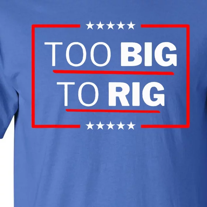 Too Big To Rig Saying Trump 2024 Tall T-Shirt