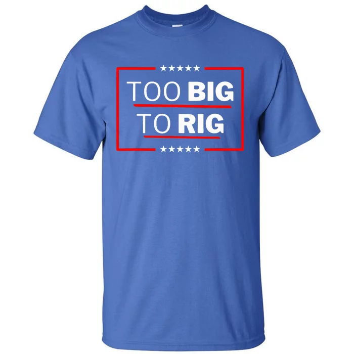 Too Big To Rig Saying Trump 2024 Tall T-Shirt