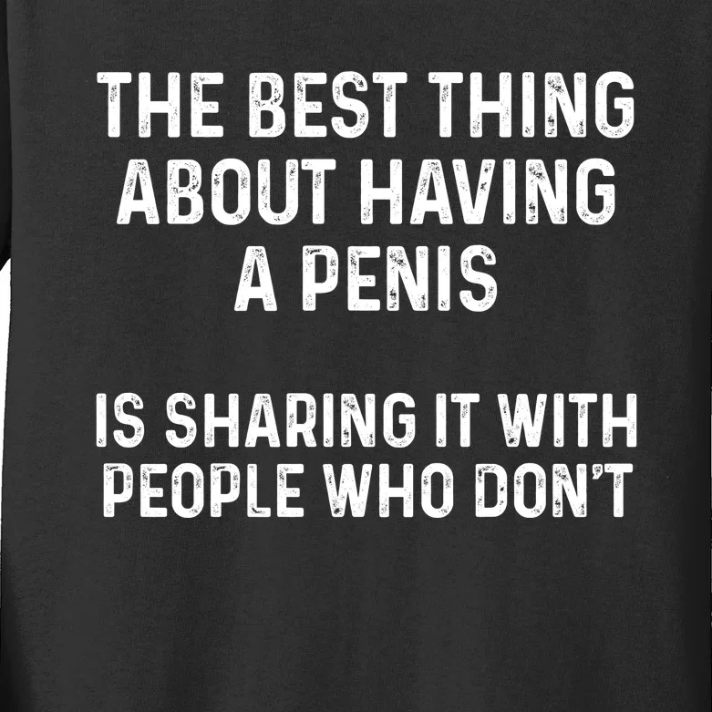 The Best Thing About Having A Penis Funny Sarcasm Sayings Kids Long Sleeve Shirt