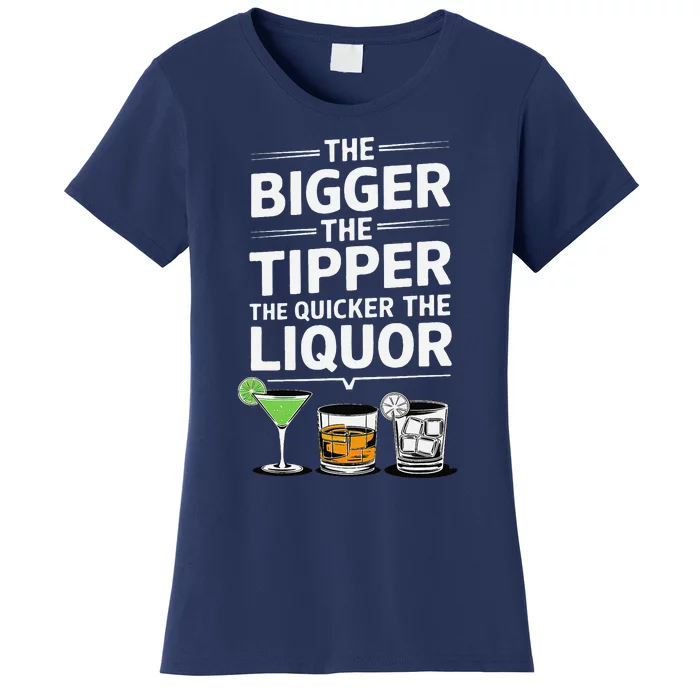 The Bigger The Tipper The Quicker The Liquor Bartender Mixer Women's T-Shirt