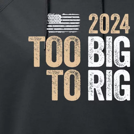 Too Big To Rig 2024 Elections Trump Saying Trump 2024 Performance Fleece Hoodie