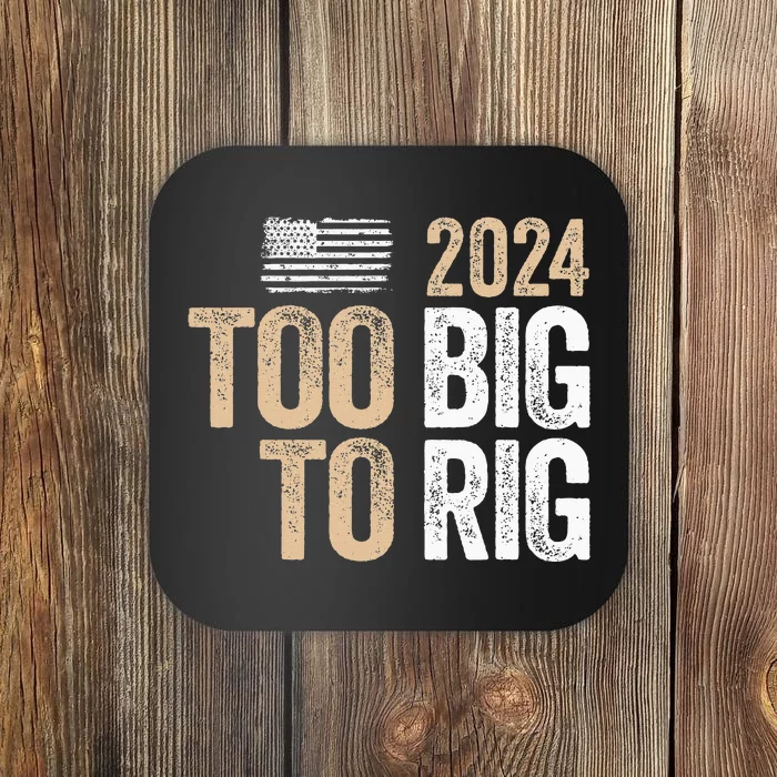 Too Big To Rig 2024 Elections Trump Saying Trump 2024 Coaster