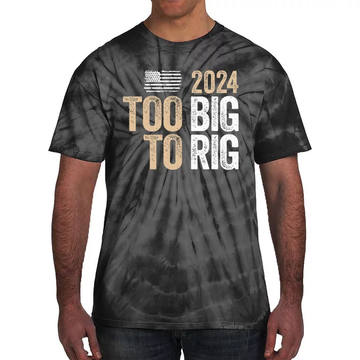 Too Big To Rig 2024 Elections Trump Saying Trump 2024 Tie-Dye T-Shirt