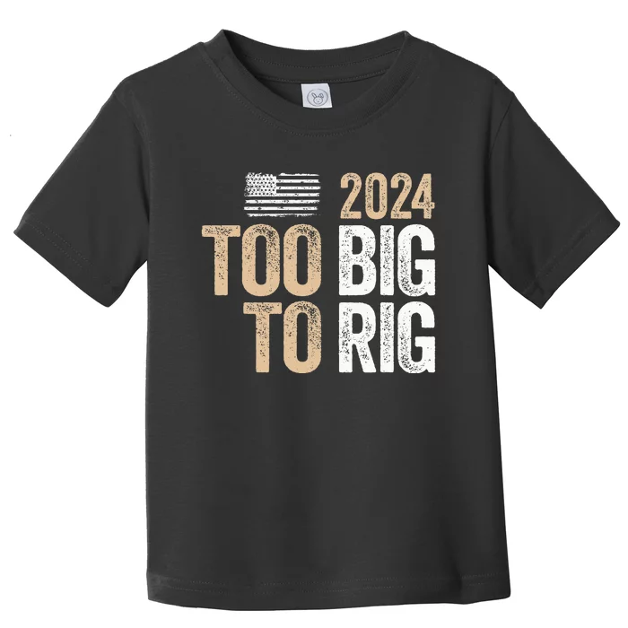 Too Big To Rig 2024 Elections Trump Saying Trump 2024 Toddler T-Shirt