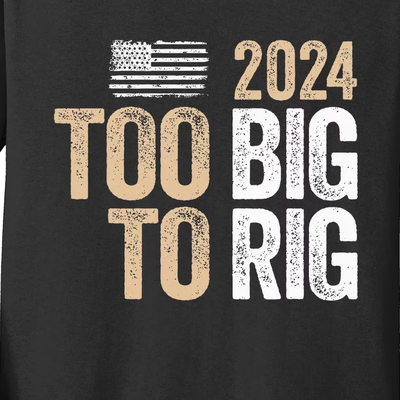 Too Big To Rig 2024 Elections Trump Saying Trump 2024 Kids Long Sleeve Shirt