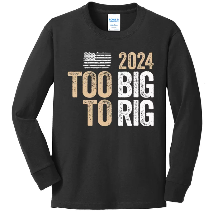 Too Big To Rig 2024 Elections Trump Saying Trump 2024 Kids Long Sleeve Shirt