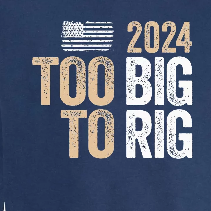 Too Big To Rig 2024 Elections Trump Saying Trump 2024 Garment-Dyed Sweatshirt