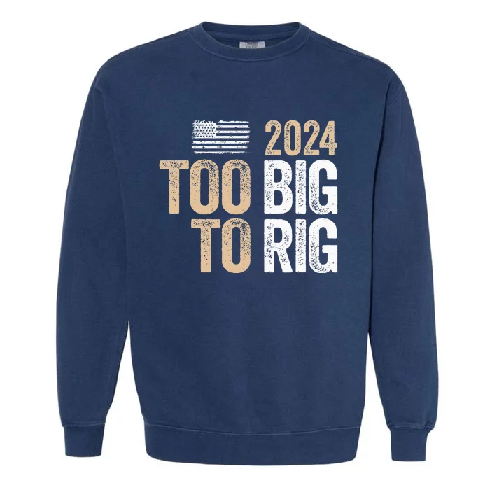 Too Big To Rig 2024 Elections Trump Saying Trump 2024 Garment-Dyed Sweatshirt