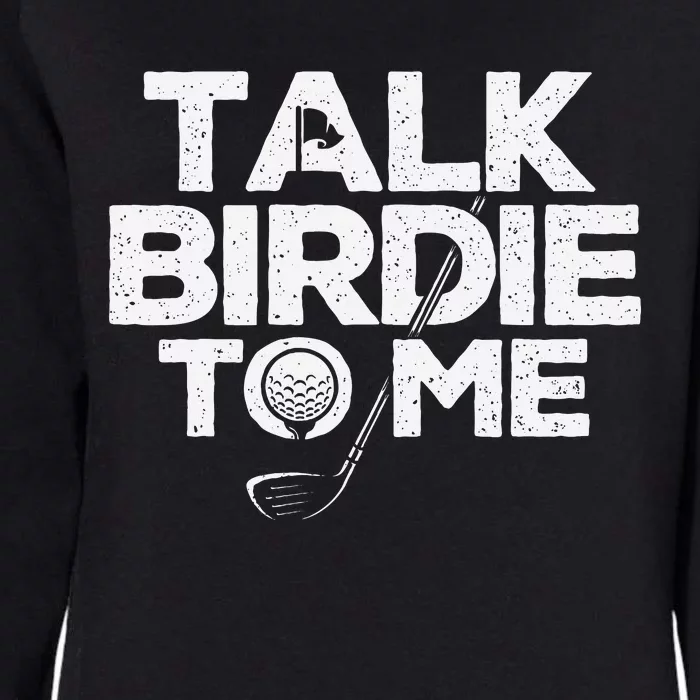 Talk Birdie To Me Golfer Golf Lover Golfing Putter Ball Womens California Wash Sweatshirt