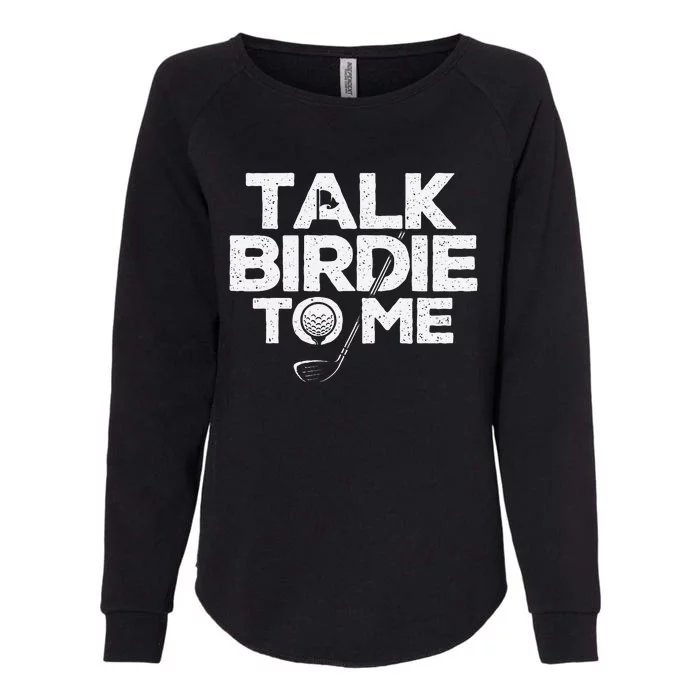 Talk Birdie To Me Golfer Golf Lover Golfing Putter Ball Womens California Wash Sweatshirt