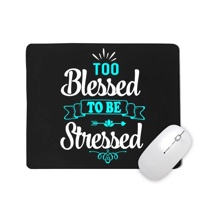 Too Blessed To Be Stressed Funny Quote Mousepad