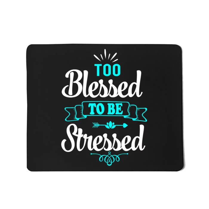 Too Blessed To Be Stressed Funny Quote Mousepad