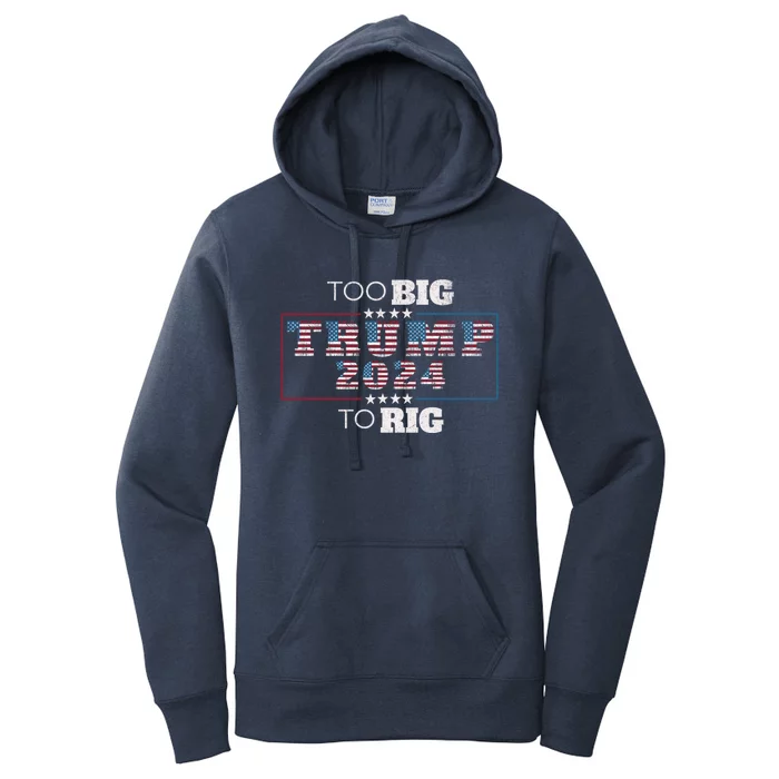 Too Big To Rig Saying Trump 2024 Funny Quote Election Gift Women's Pullover Hoodie