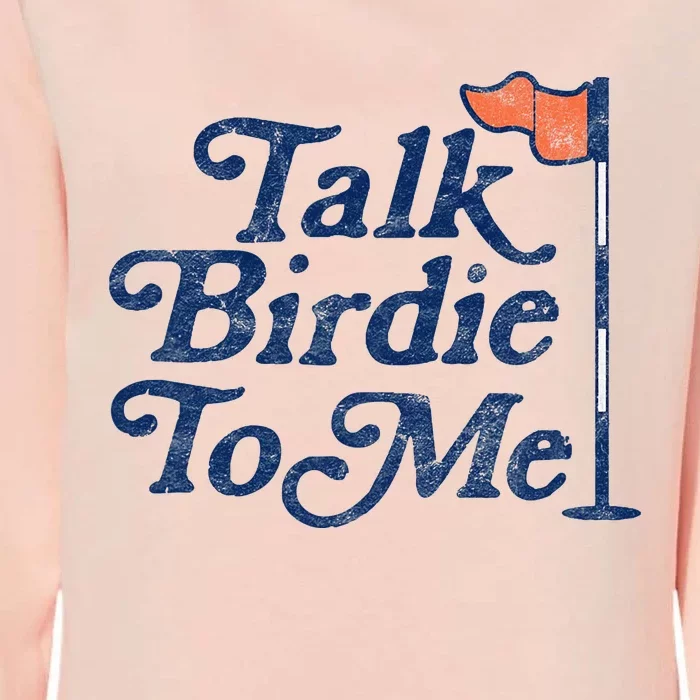 Talk Birdie To Me Funny Golfer Dad Fathers Day Golf Graphic Womens California Wash Sweatshirt