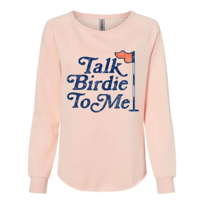 Talk Birdie To Me Funny Golfer Dad Fathers Day Golf Graphic Womens California Wash Sweatshirt