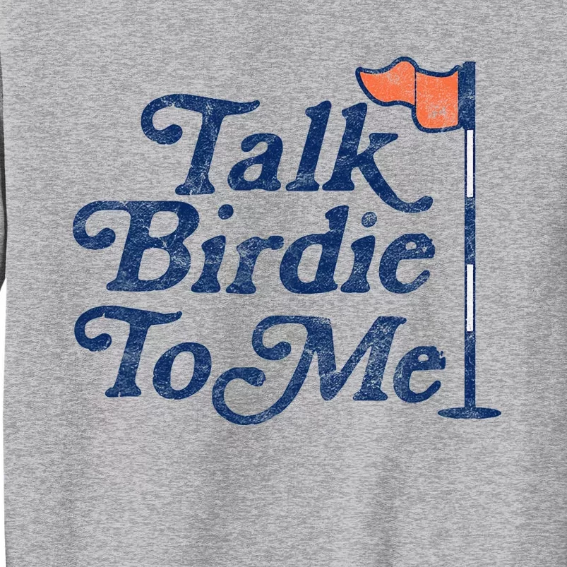 Talk Birdie To Me Funny Golfer Dad Fathers Day Golf Graphic Tall Sweatshirt