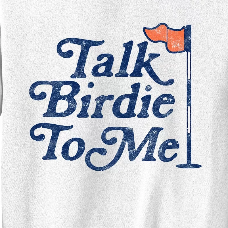 Talk Birdie To Me Funny Golfer Dad Fathers Day Golf Graphic Sweatshirt