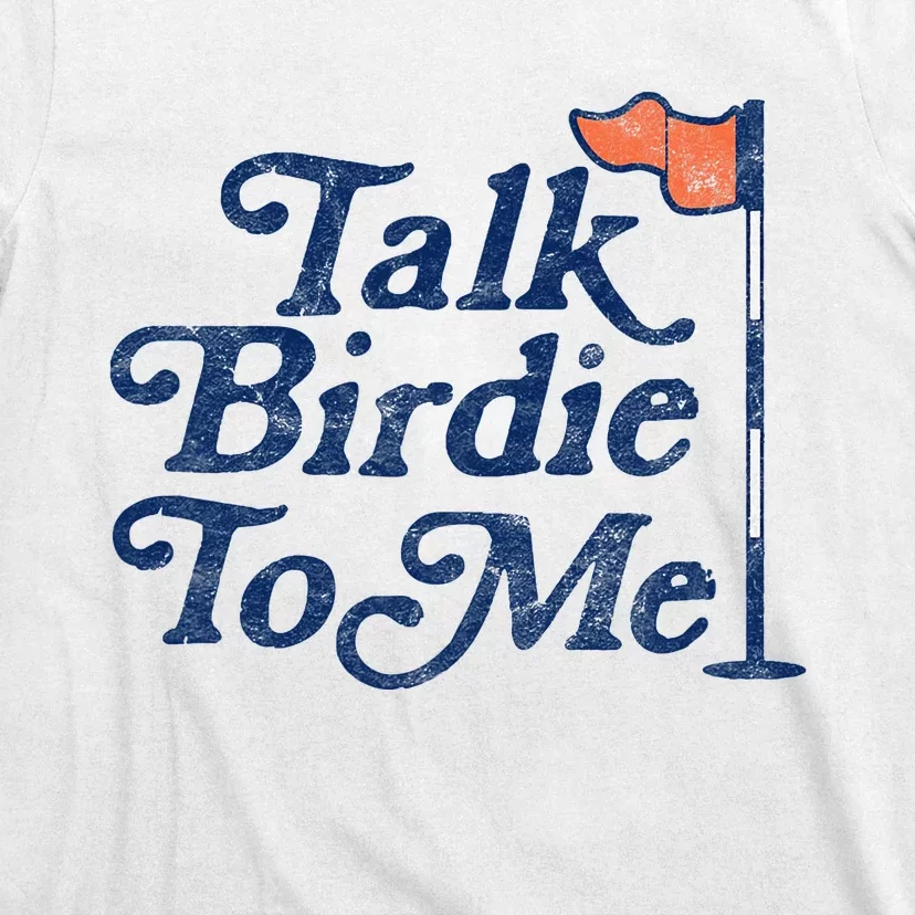 Talk Birdie To Me Funny Golfer Dad Fathers Day Golf Graphic T-Shirt