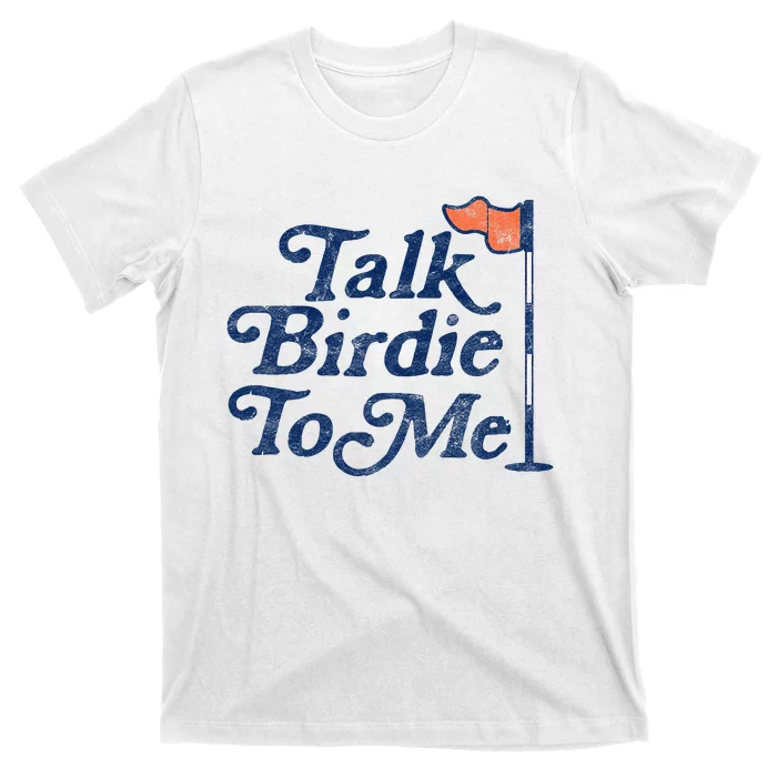 Talk Birdie To Me Funny Golfer Dad Fathers Day Golf Graphic T-Shirt