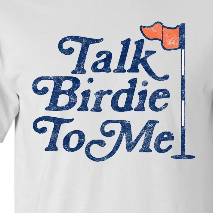 Talk Birdie To Me Funny Golfer Dad Fathers Day Golf Graphic Tall T-Shirt