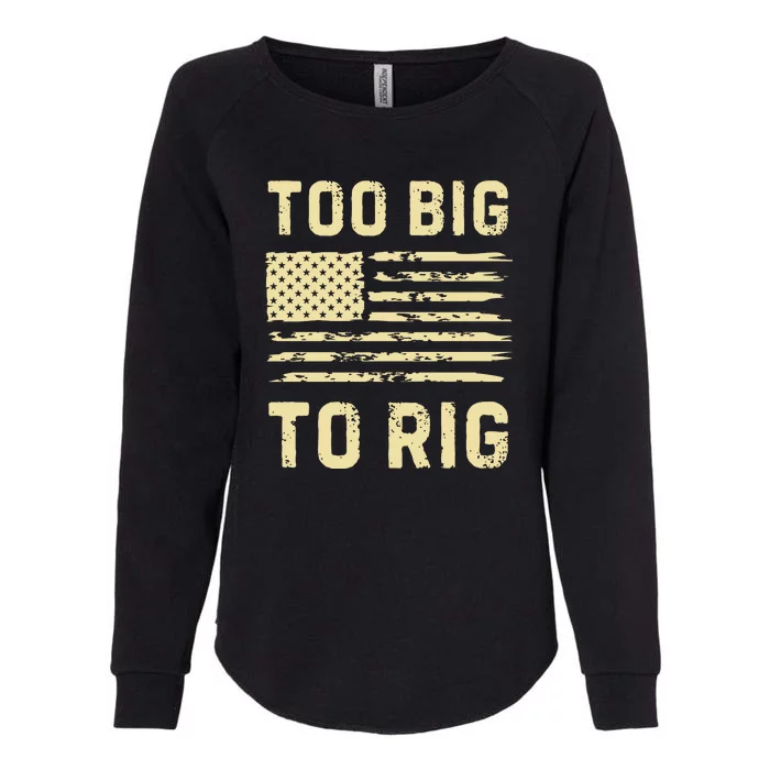 Too Big To Rig Funny Conservative 2024 Womens California Wash Sweatshirt