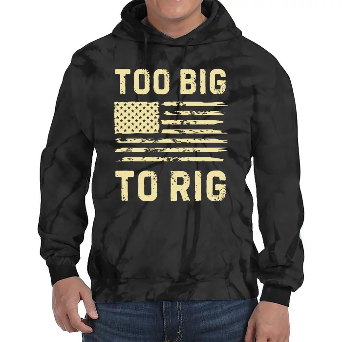 Too Big To Rig Funny Conservative 2024 Tie Dye Hoodie